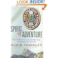 Spirit of Adventure: Eagle Scouts and the Making of America's Future by Alvin Townley