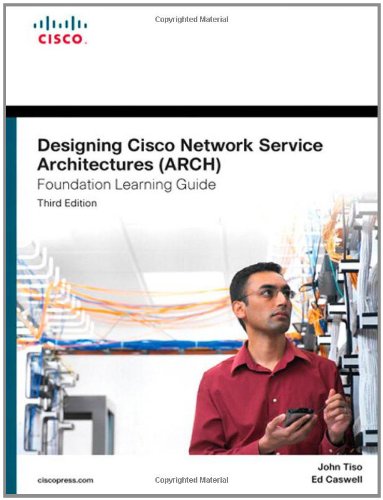 Designing Cisco Network Service Architectures (ARCH) Foundation Learning Guide: (CCDP ARCH 642-874) (3rd Edition) (Foundation Learning Guides)
