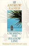 Crossing the shadow line : travels in south-east Asia