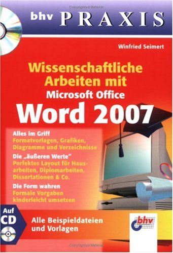 Wissenschaftliche Arbeiten mit Word 2007: Alles im Griff, die äußeren Werte, die Form wahren by Winfried Seimert