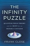 The Infinity Puzzle: Quantum Field Theory and the Hunt for an Orderly Universe
