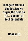 D'Angelo Albums: Voodoo, Brown Sugar, the Best So Far..., Voodoo DJ Soul Essentials, Live at the Jazz Cafe-