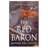Cassell Military Classics: The Red Baron: Beyond The Legend