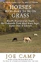HORSES WERE BORN TO BE ON GRASS - How We Discovered the Simple But Undeniable Truth About Grass, Sugar, Equine Diet, & Lifestyle (eBook Nuggets from The Soul of a Horse)
