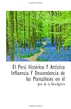 El Perú Histórico Y Artístico Influencia Y Descendencia de los Montañeses en él