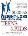 The Sierras Weight-Loss Solution for Teens and Kids: A Scientifically Based Program from the Highly Acclaimed Weight-Loss School