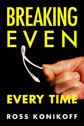 Breaking Even Every Time, by Ross Konikoff