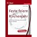 Feste feiern im Kirchenjahr: Entstehung, Bedeutung und Brauchtum kreativ erarbeiten. Jahrgangsstufe 5 bis 7. Mit Kopiervorlagen