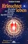 Erleuchtet leben. Ein Aufruf zur Evolution �ber das Ego-Bewusstsein hinaus