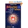 Erleuchtet leben. Ein Aufruf zur Evolution �ber das Ego-Bewusstsein hinaus