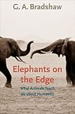 Elephants on the edge : what animals teach us about humanity
