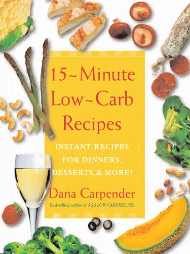 15 Minute Low-Carb Recipes: Instant Recipes for Dinners, Desserts, and More!