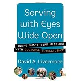 Serving with Eyes Wide Open: Doing Short-Term Missions with Cultural Intelligenceby David A. Livermore