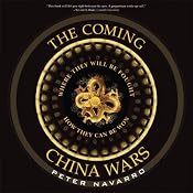 The Coming China Wars: Where They Will Be Fought and How They Can Be Won | [Peter Navarro]