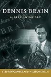 Dennis Brain: A Life in Music (North Texas Lives of Musician Series)
