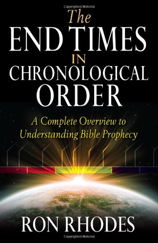 the end times in chronological order a complete overview to understanding bible prophecy