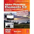 Adobe Photoshop Elements 5.0 Maximum Performance: Unleash the Hidden Performance of Elements