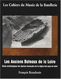 Les Anciens Bateaux de la Loire : Etude arch�ologique des �paves monxyles de la r�gion des pays de Loire