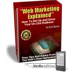 Web Marketing Explained - 40 Successful Internet Marketers Explain Step-By-Step How They Make Money On Line.