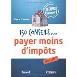 150 conseils pour payer moins d'imp�ts 2011-2012 : Les experts Europe 1par Marie Lambert