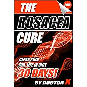 The Rosacea Cure: Clear Skin For Life In Only 30 Days!