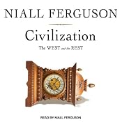 Civilization: The West and the Rest | [Niall Ferguson]