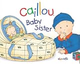 Caillou: Baby Sister (Hand in Hand series)