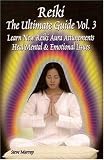 Reiki the Ultimate Guide Vol 3: Learn New Reiki Aura Attunements Heal Mental & Emotional Issues