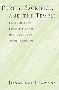 Purity, Sacrifice, and the Temple: Symbolism and Supersessionism in the Study of Ancient Judaism