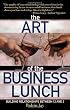 The Art of the Business Lunch: Building Relationships Between 12 And 2