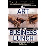 The Art of the Business Lunch: Building Relationships Between 12 And 2