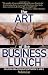 The Art of the Business Lunch: Building Relationships Between 12 And 2