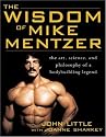 The Wisdom of Mike Mentzer: The Art, Science and Philosophy of a Bodybuilding Legend