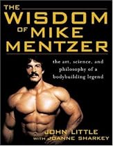 The Wisdom of Mike Mentzer: The Art, Science and Philosophy of a Bodybuilding Legend