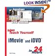 Sams Teach Yourself iMovie and iDVD in 24 Hours (Sams Teach Yourself)