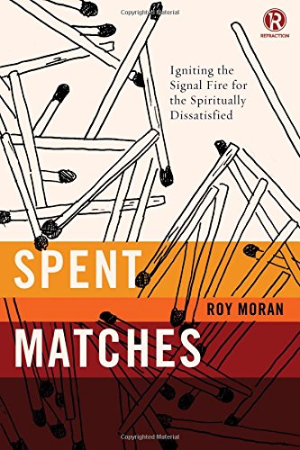Spent Matches: Igniting the Signal Fire for the Spiritually Dissatisfied (Refraction)