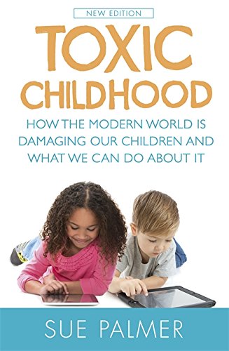 toxic childhood how the modern world is damaging our children and what we can do about it