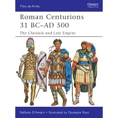 Roman Centurions 31 BC-AD 500: The Classical and Late Empire