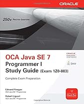 OCA Java SE 7 Programmer I Study Guide (Exam 1Z0-803) OCA Java SE 7 Programmer I Study Guide (Exam 1Z0-803)