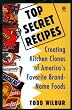 Top Secret Recipes: Creating Kitchen Clones of America's Favorite Brand-Name Foods