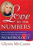 Love by the Numbers: How to Find Great Love or Reignite the Love You Have Through the Power of Numerology