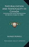 Naturalization and Nationality in Canada: Expatriation and Repatriation of British Subjects (1884)