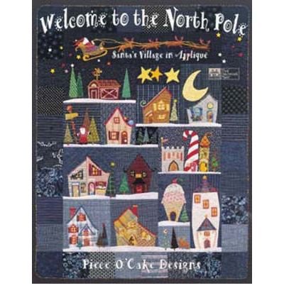 [ WELCOME TO THE NORTH POLE: SANTA'S VILLAGE IN APPLIQUE Paperback ] Piece O' Cake Designs ( AUTHOR ) Jul - 01 - 1997 [ Paperback ]