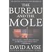 The Bureau and the Mole: The Unmasking of Robert Philip Hanssen, the Most Dangerous Double Agent in FBI History