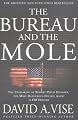 The Bureau and the Mole: The Unmasking of Robert Philip Hanssen, the Most Dangerous Double Agent in FBI History