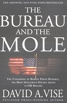 Bureau and the Mole: The Unmasking Of Robert Philip Hanssen, the Most Dangerous Double Agent in Fbi History