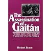 The Assassination of Gaitan: Public Life and Urban Violence in Colombia