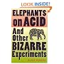 Elephants on Acid: And Other Bizarre Experiments (Harvest Original)