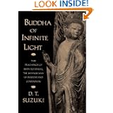 Buddha of Infinite Light: The Teachings of Shin Buddhism, the Japanese Way of Wisdom... by Daisetz Teitaro Suzuki