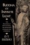 Buddha of Infinite Light: The Teachings of Shin Buddhism, the Japanese Way of Wisdom and Compassion